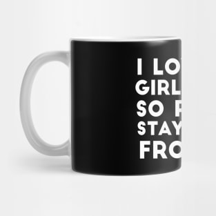 I Love My Girlfriend So Please Stay Away From Me GF Joke Mug